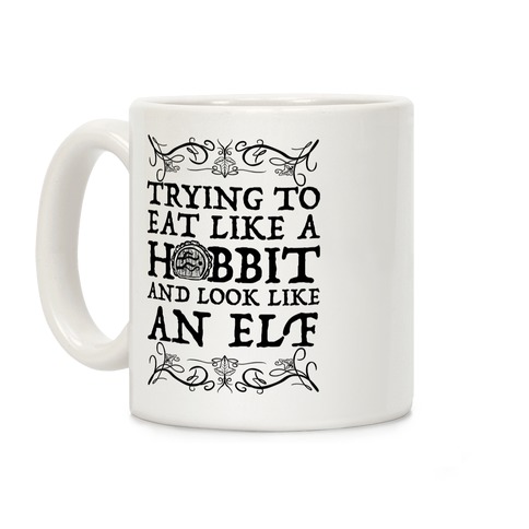 Trying To Eat Like a Hobbit and Look Like an Elf Coffee Mug