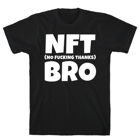 NFT (No F***ing Thanks) Bro T-Shirt
