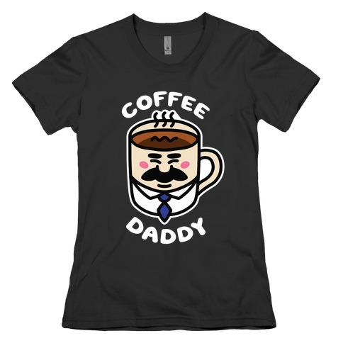 Coffee Daddy Womens T-Shirt