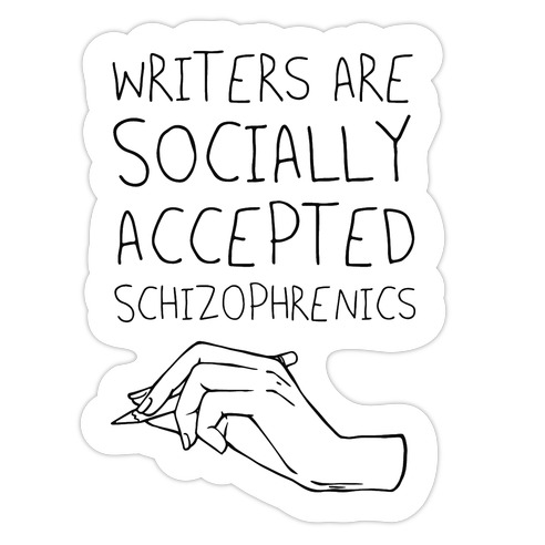 Writers Are Socially Accepted Schizophrenics Die Cut Sticker