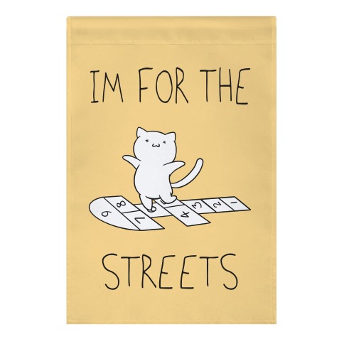 I'm For The Streets Cat Parody Garden Flag