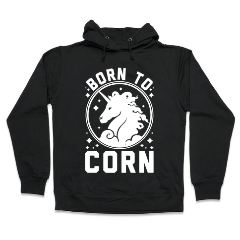 Born to Corn Hooded Sweatshirt