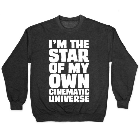 I'm The Star of My Own Cinematic Universe White Print Pullover