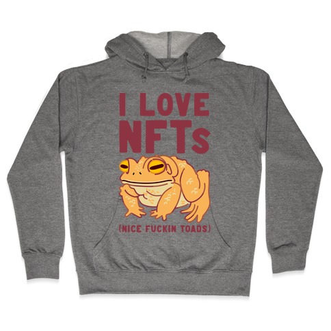 I Love NFTs (Nice F***in Toads) Hooded Sweatshirt