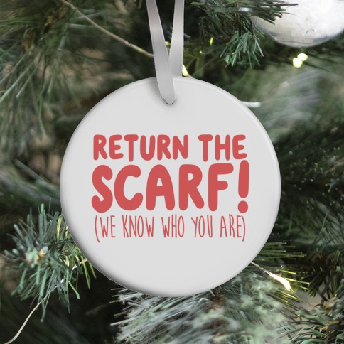 Return The Scarf! (We Know Who You Are) Ornament