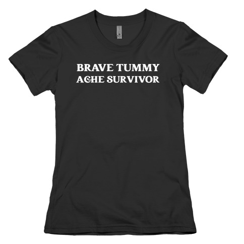 Brave Tummy Ache Survivor Womens T-Shirt