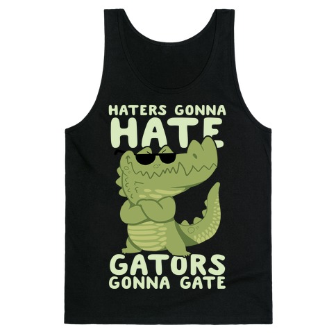 Haters Gonna Hate, Gators Gonna Gate Tank Top