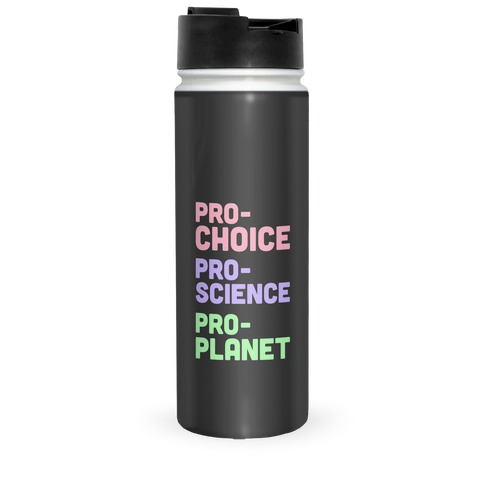 Pro-Choice Pro-Science Pro-Planet Travel Mug