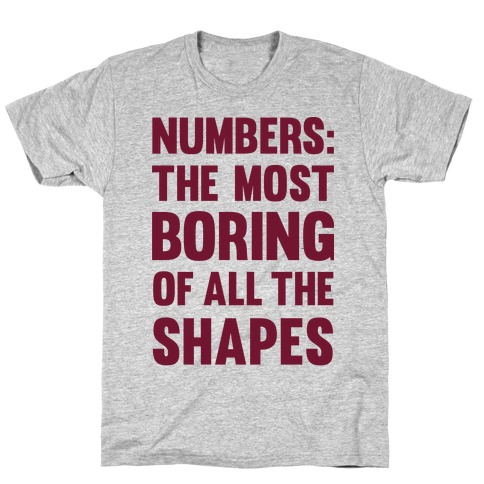 Numbers The Most Boring of All The Shapes T-Shirt