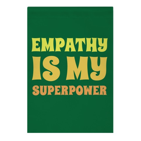 Empathy Is My Superpower Garden Flag