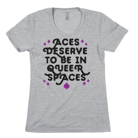 Aces Deserve To Be In Queer Spaces Womens T-Shirt