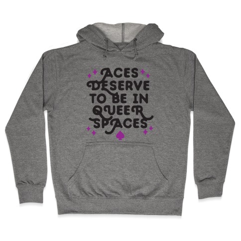 Aces Deserve To Be In Queer Spaces Hooded Sweatshirt