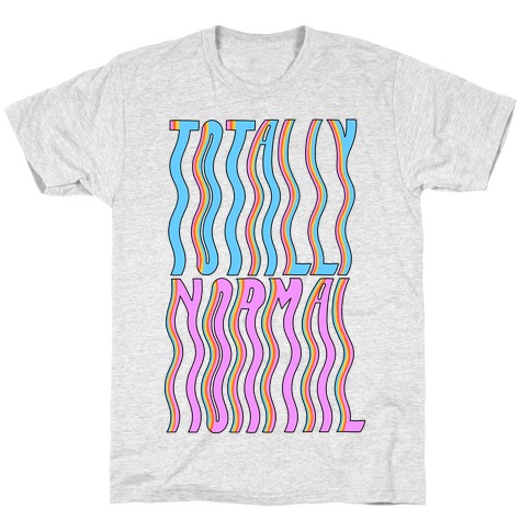 Trippy Totally Normal T-Shirt