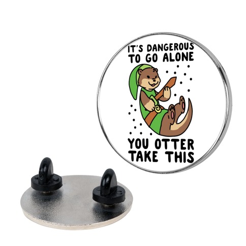 It's Dangerous to Go Alone, You Otter Take This Pin