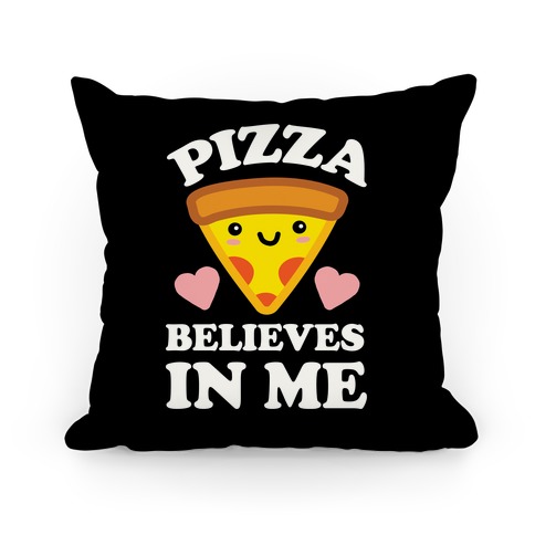 Pizza Believes In Me Pillow