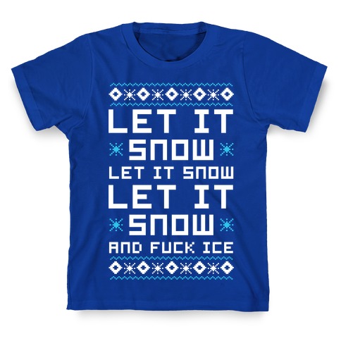 Let It Snow and F*** Ice T-Shirt