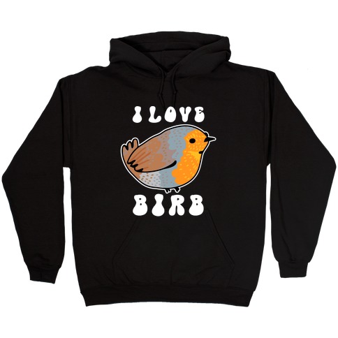 I Love Birb Hooded Sweatshirt