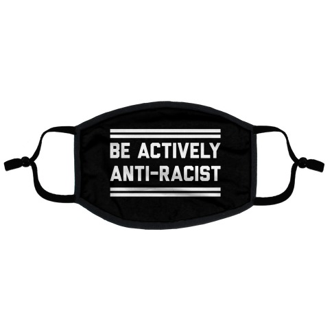 Be Actively Anti-Racist Flat Face Mask