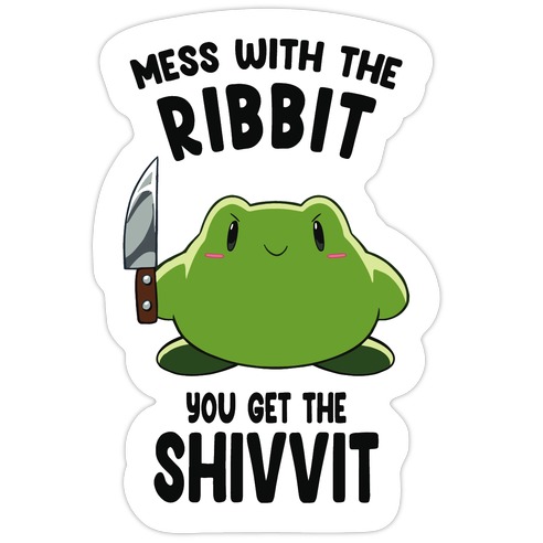 Mess With The Ribbit, You Get The Shivvit Die Cut Sticker