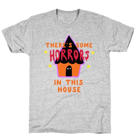 There's Some Horrors in this House T-Shirt