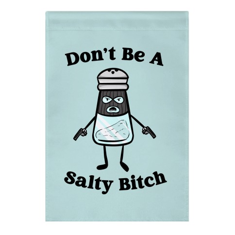 Don't Be A Salty Bitch Garden Flag