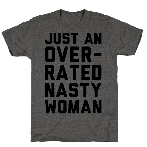 Just An Overrated Nasty Woman T-Shirt