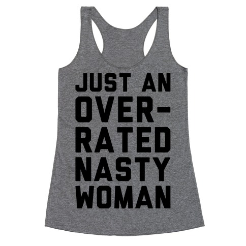 Just An Overrated Nasty Woman Racerback Tank Top