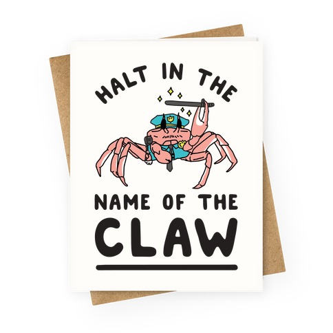 Halt in the Name of The Claw Greeting Card