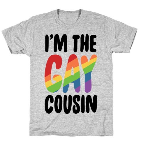 I'm the Gay Cousin T-Shirt