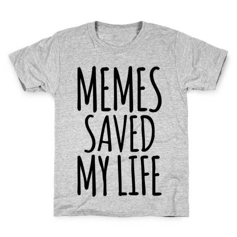 Memes Saved My Life  Kids T-Shirt