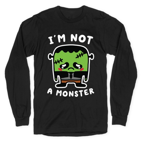 I'm Not a Monster Long Sleeve T-Shirt