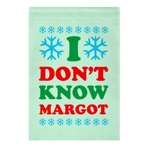 I Don't Know Margot Garden Flag