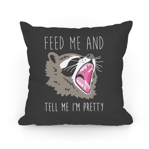 Feed Me And Tell Me I'm Pretty Raccoon Pillow