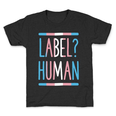Label? Human Trans Pride Kids T-Shirt