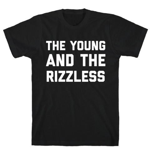 The Young And The Rizzless T-Shirt