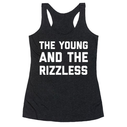 The Young And The Rizzless Racerback Tank Top