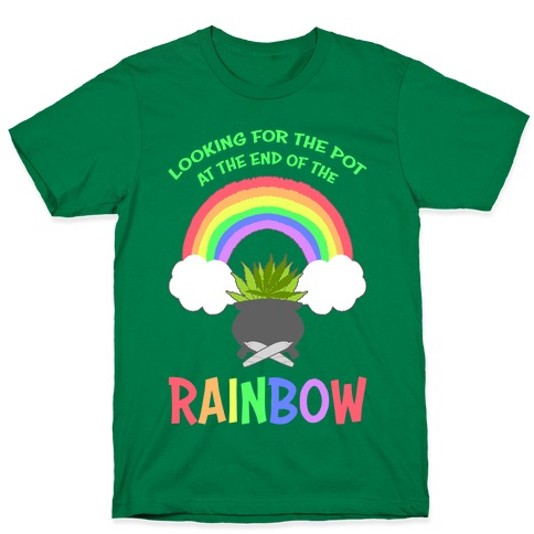 Looking For Pot At The End Of The Rainbow T-Shirt