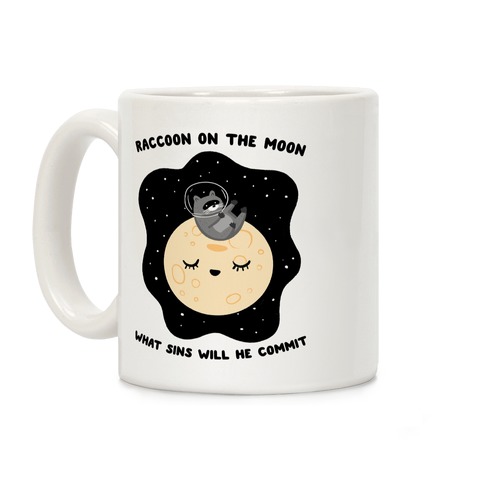Raccoon On The Moon What Sins Will He Commit Coffee Mug