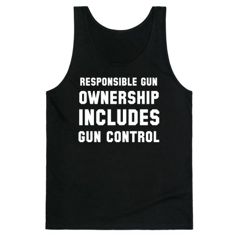 Responsible Gun Ownership Includes Supporting Gun Control Tank Top