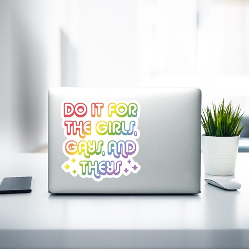 I Do It for the Girls and the Gays Thats It Sticker Waterproof Matte Vinyl  Sticker 