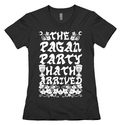 The Pagan Party Hath Arrived Womens T-Shirt
