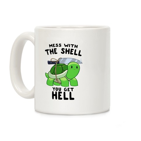 Mess With The Shell You Get Hell Coffee Mug