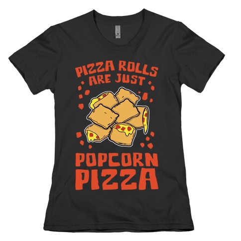 Pizza Rolls Are Just Popcorn Pizza Womens T-Shirt
