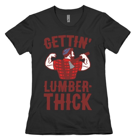 Gettin' Lumber-Thick Parody White Print Womens T-Shirt