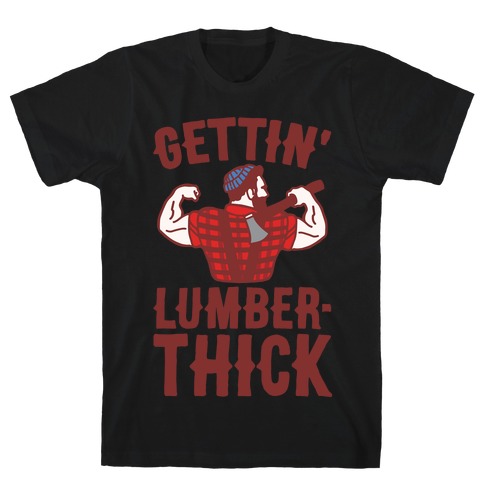 Gettin' Lumber-Thick Parody White Print T-Shirt