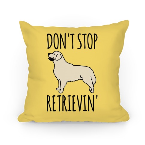 Don't Stop Retrievin' Golden Retriever Dog Parody Pillow