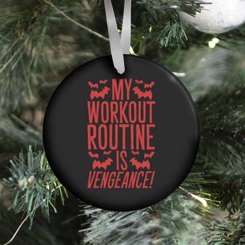 My Workout Routine Is Vengeance Parody Ornament
