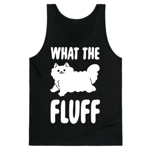 What the Fluff Tank Top