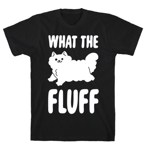 What the Fluff T-Shirt
