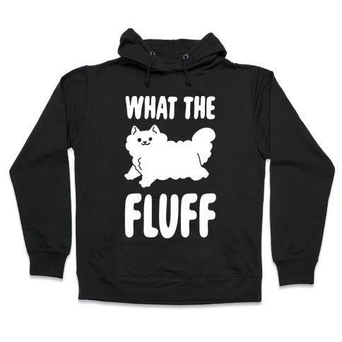 What the Fluff Hooded Sweatshirt